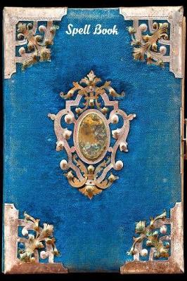 Spell Book: Magic Book of Shadows Blank Spell 6x9 Notebook Journal for Spellcasting, Mystical New Age Ritual Grimoire for Wiccas, Witches, Mages, Druids and Other Magical Practitioners