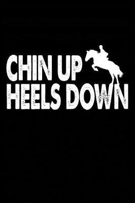 Chin Up Heels Down: Horse Lover Blank Lined Notebook, Horse Journal for Horseback Riders