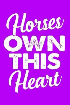 Horses Own This Heart: Horse Lover Blank Lined Notebook, Horse Journal for Horseback Riders