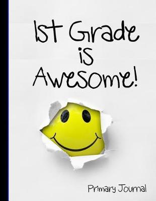 1st Grade Is Awesome!: First Grade Smiley Face Yellow Emoji Composition Notebook, Wide Ruled, Back to School Funny, Emojis Elementary Book for Primary School Girls and Boys Large Backpack Size 8.5x 11