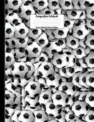 Soccer Balls for Girls and Boys Composition Notebook: 8.5 X 11 Soccer Ball Composition Notebook for Boys and Girls Elementary, Middle, High School, Homeschool or College Football Players Cover