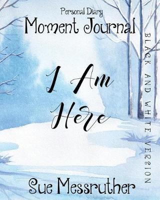 I Am Here in Black and White: Personal Diary