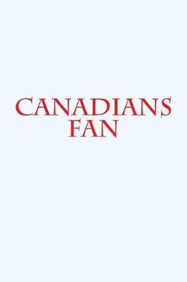 Canadians Fan: A Sports Themed Unofficial NHL Notebook for Your Everyday Needs