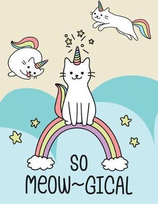 So Meowgical: Caticorn on collection cover and Lined pages, Extra large (8.5 x 11) inches, 110 pages, White paper