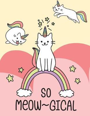 So Meowgical: Caticorn on collection cover and Lined pages, Extra large (8.5 x 11) inches, 110 pages, White paper