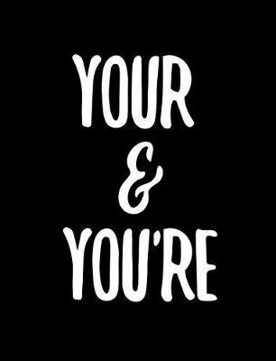 Your & You're: 7.44 X 9.69 College Ruled Paper Notebook, Appreciation, Quote Journal or Diary Unique Inspirational Composition Book Gift for Boys, Girls, Students and Teachers - Retirement, Birthday, Christmas, Gag or Gratitude Present - Black Cover