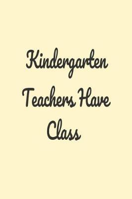 Kindergarten Teachers Have Class: Funny Kindergarten Teacher School Writing Planner