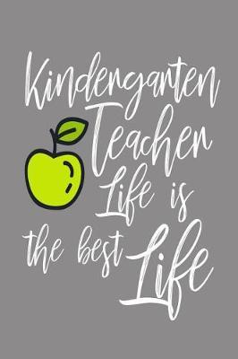 Kindergarten Teacher Life Is The Best Life: Kindergarten Teacher Appreciation School Workbook