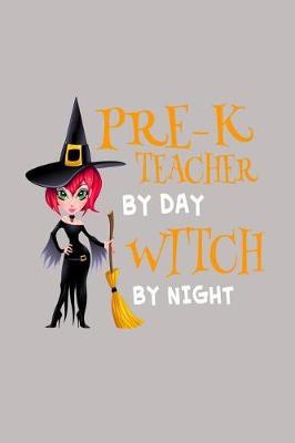 Pre-K Teacher By Day Witch By Night: Funny Preschool Teacher Halloween Writing Notebook