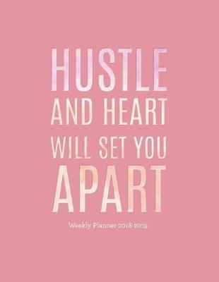 Hustle and Heart Will Set You Apart Weekly Planner 2018-2019: Motivational Quote 18 Month Mid Year Planner 8x5 in - Jul 18 - Dec 19 - Motivational Quotes, to Do Lists, Holidays + More - Inspirational