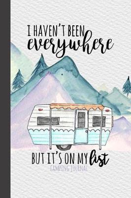 I Haven't Been Everywhere But It's On My List Camping Journal: Camping Logbook, RV Journal, Glamping Keepsake Memory Book For Travel Notes, RV Gifts, Retirement Gifts, Vintage Camper Gift, Purple Watercolor Mountains