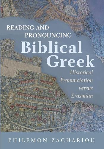 Reading and Pronouncing Biblical Greek: Historical Pronunciation Versus Erasmian