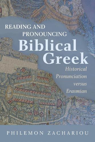 Reading and Pronouncing Biblical Greek: Historical Pronunciation Versus Erasmian