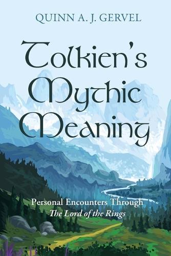 Tolkien's Mythic Meaning: Personal Encounters Through the Lord of the Rings