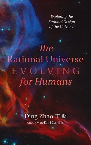 The Rational Universe Evolving for Humans: Exploring the Rational Design of the Universe