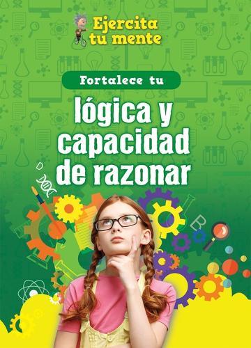 Fortalece Tu Lógica Y Capacidad de Razonar (Strengthen Your Logic and Reasoning Skills)