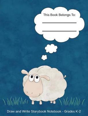 Draw and Write Storybook Notebook - Grades K - 2: Cute Sheep; Blue Background; Creative Writing Dotted Midline Story Journal; Kindergarten Through 2nd Grade