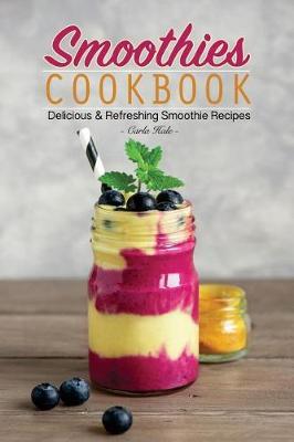 Smoothies Cookbook: Delicious & Refreshing Smoothie Recipes