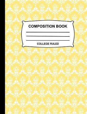 College Ruled Composition Book: Pastel Yellow and White Damask Notebook for School, Cute Journal for Girls, Boys, Kids, Students, Teachers, Home, Class & Office Supplies