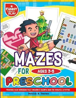 Preschool Mazes Workbooks Fully Engaging & Colorful: Mazes Book Preschool Perfect for Versatile Activities & Updated