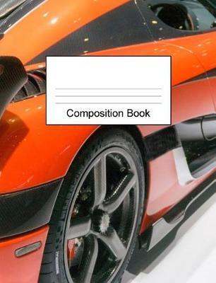 Composition Book: Fast Sports Racing Car School Writing Book For Boys.Wide Ruled Lined School Student Composition Notebook. 200 Pages (100 Sheets) 7.44 X 9.69 Wide Ruled Book for Primary Middle School Kids and Super Car Lovers!
