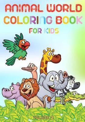 Animal world - Coloring book for kids - volume 2: Learn animals names by coloring animals and their names