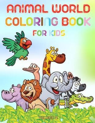 Animal world - Coloring book for kids - volume 2: Learn animals names by coloring animals and their names