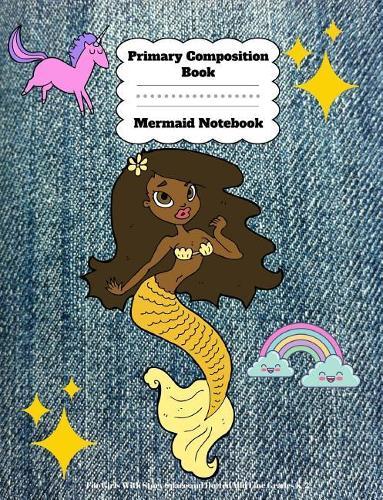 Primary Composition Book: Mermaid Notebook For Girls With Story Space and Dotted Mid Line Grades K-2
