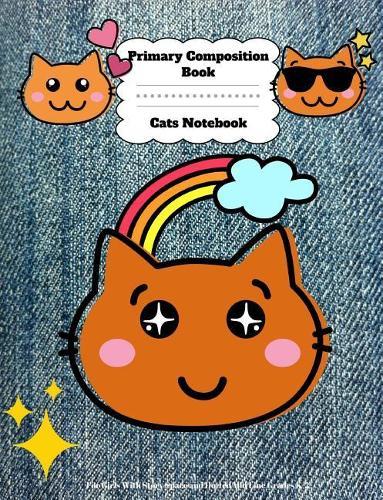Primary Composition Book: Cats Notebook For Girls With Story Space and Dotted Mid Line Grades K-2