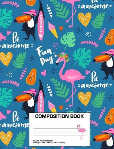 Composition Book: Flamingo Awesome Summer Composition Notebook College Ruled (7.44 x 9.69 in )