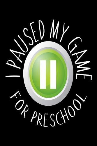 I Paused My Game For Preschool: Funny End Of Summer Back To School Pre-K Notebook