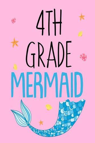 4th Grade Mermaid: Back To School Fourth Grader Mermaid Lover Notebook