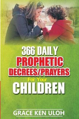 366 Daily Prophetic Decrees/Prayers For Your Children