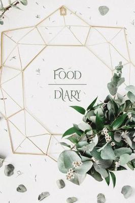 Food Diary: Food Diary: A Food Journal and Tracker - The Notebook for Weight Loss & Fitness - Log Your Diet, Calorie & Nutrition
