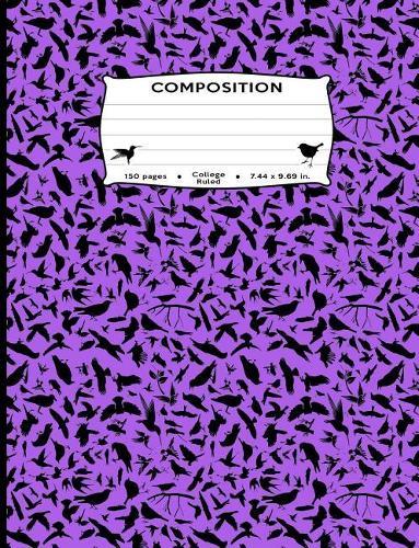Composition: Birds All Over Purple Silhouette Composition Notebook - College Ruled 7.44 by 9.69 in 150 pages 75 sheets for boys, girls, kids, students, teachers, high school, college, birding, ornithologist (Cute Bird Pattern Composition Books)