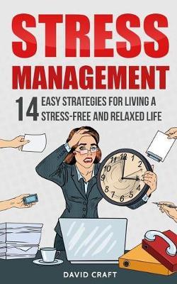 Stress Management: 14 Easy Strategies for Living a Stress-Free and Relaxed Life