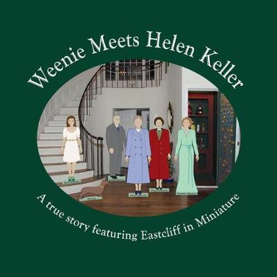 Weenie Meets Helen Keller: A true story featuring Eastcliff in Miniature