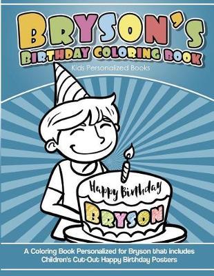 Bryson's Birthday Coloring Book Kids Personalized Books: A Coloring Book Personalized for Bryson that includes Children's Cut Out Happy Birthday Posters