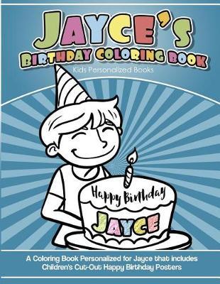 Jayce's Birthday Coloring Book Kids Personalized Books: A Coloring Book Personalized for Jayce that includes Children's Cut Out Happy Birthday Posters