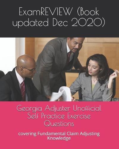 Georgia Adjuster Unofficial Self Practice Exercise Questions: covering Fundamental Claim Adjusting Knowledge