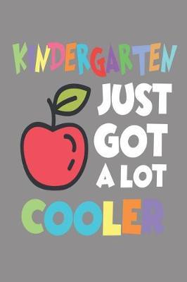Kindergarten Just Got a Lot Cooler: 6x9 Notebook, Funny Back to School, Writing Activity Book for Kindergarten Teachers and Students