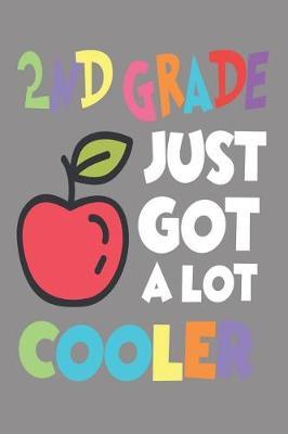 2nd Grade Just Got a Lot Cooler: 6x9 Notebook, Ruled, Funny Second Grade, Class Writing Activity Book, for Teachers, Students, Classmates, Friends