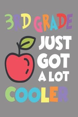 3rd Grade Just Got a Lot Cooler: 6x9 Notebook, Ruled, Third Grade Student & Teacher, Funny Back to School Class Workbook