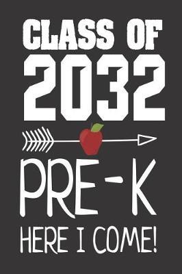 Class of 2032 Pre-K Here I Come!: 6x9 Notebook, Ruled, Funny Future Graduating Preschooler, Back to School Workbook, Activity Journal