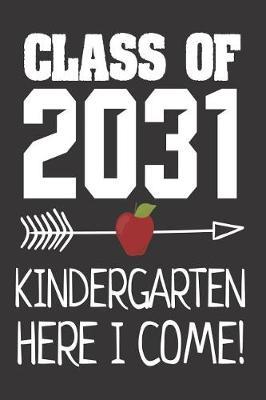 Class of 2031 Kindergarten Here I Come!: 6x9 Notebook, Ruled, Future Graduating Class, Back to School, Funny Notebook for Kindergarten Kids