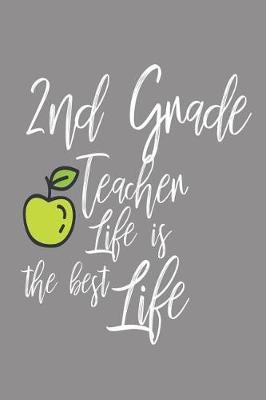 2nd Grade Teacher Life Is the Best Life: 6x9 Notebook, Ruled, Back to School, Appreciation Planner for Second Grade Teachers, School Organizer, Reminders Journal