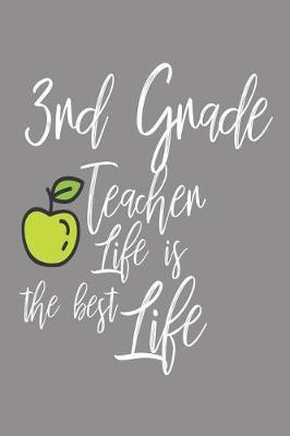 3rd Grade Teacher Life Is the Best Life: 6x9 Notebook, Ruled, Third Grade Teacher, Back to School, Class Planner, School Activities, Organizer
