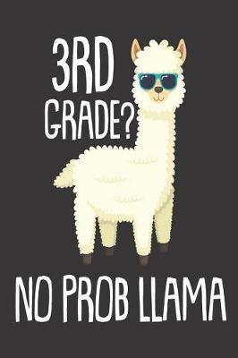 3rd Grade? No Prob Llama: 6x9 Notebook, Ruled, Funny Third Grade, Back To School, Llama Writing Workbook, For Teachers, Students, Classmates