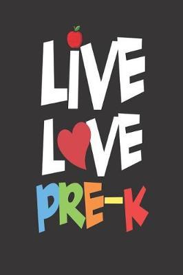 Live Love Pre-K: 6x9 Notebook, Ruled, Preschool Teacher, Class Planner, Back To School Organizer, Journal, Appreciation For Teachers