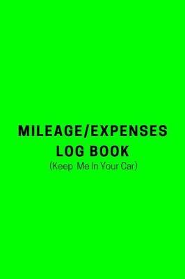 Mileage Log /Expenses Book: Mileage Tracker, Mileage Tracker for Business, Mileage Book, Vehicle Mileage Log,